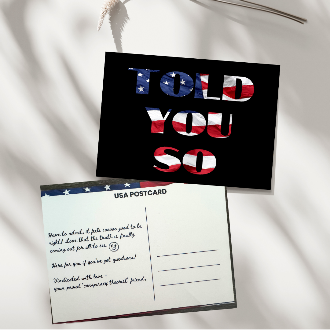 "Told You So" Postcard | Mailed for You to Family, Friends, Conspiracy Doubters | Funny Trump MAGA Truth Mailer from Patriots, Conspiracy Theorists, Digital Soldiers