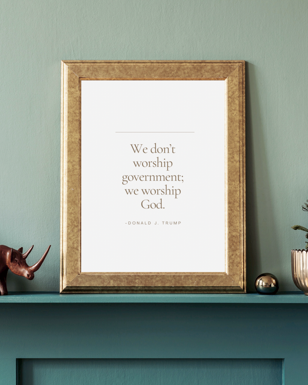 We Don’t Worship Government – Printable Quote Wall Art Trump Quote