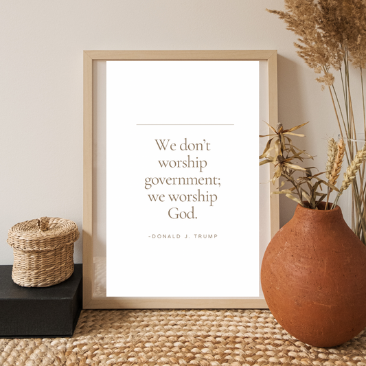 We Don’t Worship Government – Printable Quote Wall Art Trump Quote